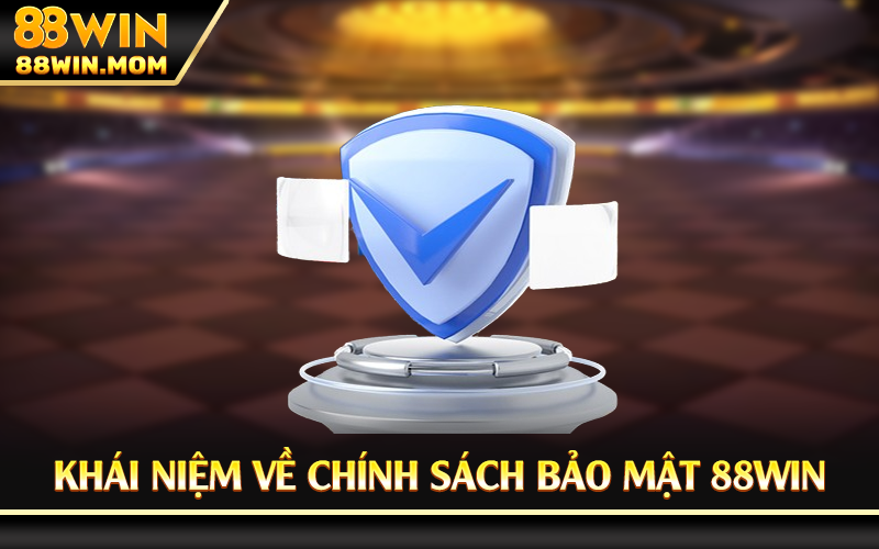 Khái niệm về chính sách bảo mật 88Win