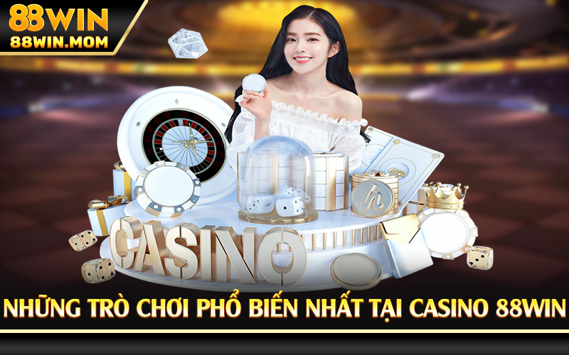 Những trò chơi phổ biến nhất tại casino 88Win